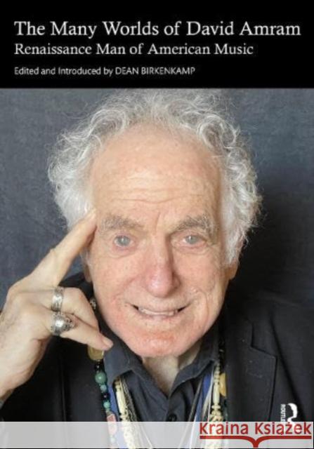 The Many Worlds of David Amram: Renaissance Man of American Music Dean Birkenkamp 9781032290300 Taylor & Francis Ltd - książka