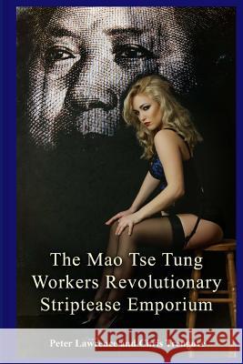 The Mao Tse Tung Workers Revolutionary Striptease Emporium Peter Lawrence Chris Trengove 9781506147864 Createspace - książka