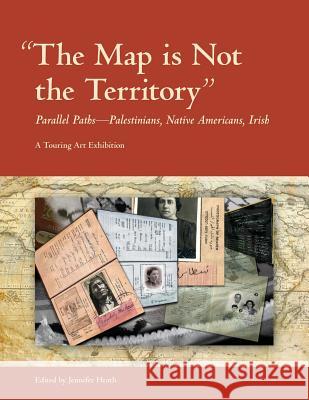 The Map is Not the Territory: Parallel Paths-Palestinians, Native Americans, Irish Heath, Jennifer 9781887997324 Baksun Books - książka