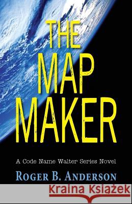 The Map Maker: A Code Name Walter Series Novel Roger B Anderson 9781614935759 Peppertree Press - książka