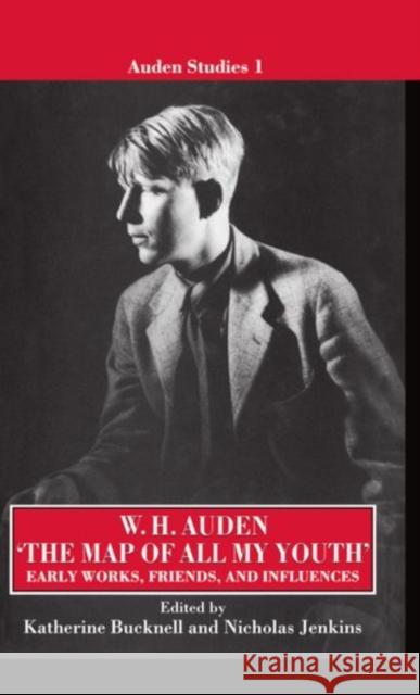 The Map of All My Youth: Early Works, Friends, and Influences Auden, W. H. 9780198129646 Oxford University Press - książka