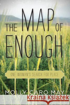 The Map of Enough: One Woman's Search for Place Molly May 9781619024748 Counterpoint LLC - książka