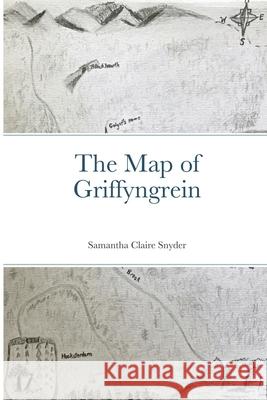 The Map of Griffyngrein Samantha Claire Snyder 9781678091170 Lulu.com - książka