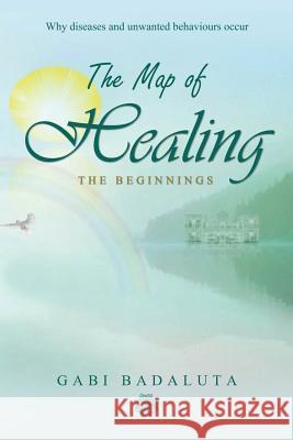 The Map of Healing: The Beginnings Badaluta, Gabi 9781643675107 Urlink Print & Media, LLC - książka