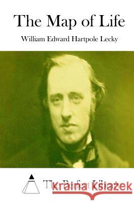 The Map of Life William Edward Hartpole Lecky The Perfect Library 9781512026641 Createspace - książka