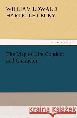 The Map of Life Conduct and Character William Edward Hartpole Lecky 9783847222590 Tredition Classics - książka