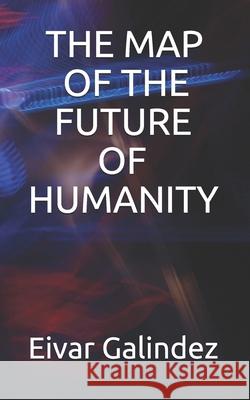 The Map of the Future of Humanity Eivar Galindez 9781798545010 Independently Published - książka