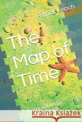 The Map of Time: Poetry and Art by Patrick J. Leach Patrick Joseph Leach 9781792120947 Independently Published - książka