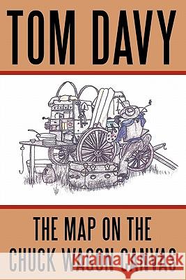 The Map on the Chuck Wagon Canvas Tom Davy 9781452049182 Authorhouse - książka