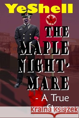 The Maple Nightmare - a True Story YeShell 9781304494047 Lulu.com - książka