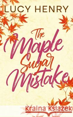 The Maple Sugar Mistake Lucy Henry 9781997949053 Perry Wilson Books - książka