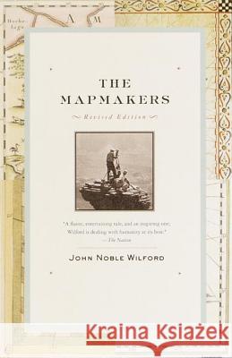 The Mapmakers: Revised Edition John Noble Wilford 9780375708503 Vintage Books USA - książka