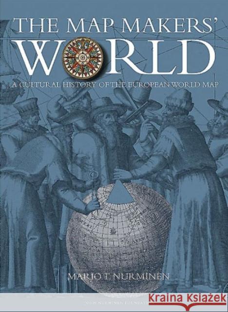 The Mapmakers' World: A Cultural History of the European World Map Marjo Nurminen 9781910860007 Casemate UK Ltd - książka