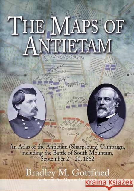 The Maps of Antietam: An Atlas of the Antietam (Sharpsburg) Campaign, Including the Battle of South Mountain, September 2 - 20, 1862 Gottfried, Bradley M. 9781611210866 Savas Beatie - książka