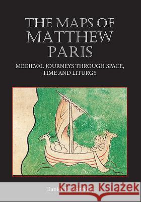 The Maps of Matthew Paris: Medieval Journeys Through Space, Time and Liturgy Daniel Connolly 9781843834786  - książka