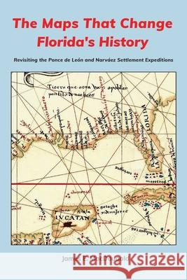 The Maps That Change Florida's History: Revisiting the Ponce de León and Narváez Settlement Expeditions Macdougald, James 9781735079028 Marsden House - książka