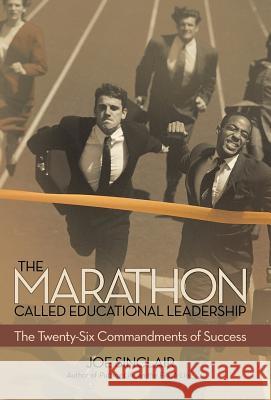 The Marathon Called Educational Leadership: The Twenty-Six Commandments of Success Sinclair, Joe 9781491719732 iUniverse.com - książka
