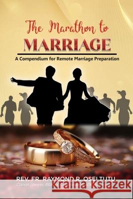 The Marathon to Marriage: A Compendium for Remote Marriage Preparation Raymond Robert Osei-Tutu 9789988381554 Raymond Robert Osei-Tutu - książka