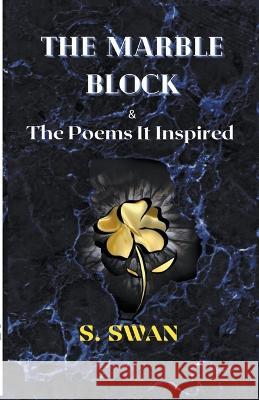 The Marble Block & the Poems It Inspired S. Swan 9781734299182 S. Swan - książka