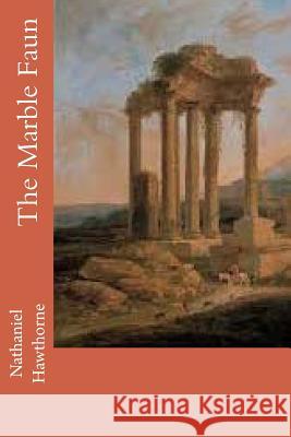 The Marble Faun Nathaniel Hawthorne 9781986122498 Createspace Independent Publishing Platform - książka