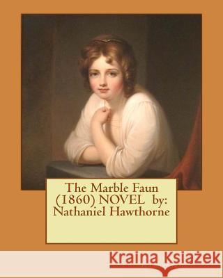 The Marble Faun (1860) NOVEL by: Nathaniel Hawthorne Hawthorne, Nathaniel 9781542824682 Createspace Independent Publishing Platform - książka