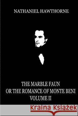 The Marble Faun, Or The Romance Of Monte Beni (Volume 2) Hawthorne, Nathaniel 9781479334438 Createspace - książka