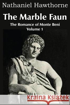 The Marble Faun, the Romance of Monte Beni - Volume 1 Nathaniel Hawthorne 9781483705514 Bottom of the Hill Publishing - książka