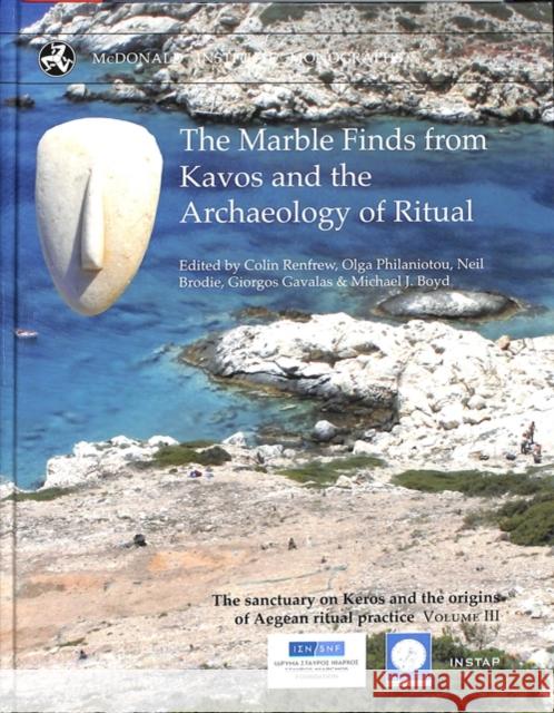 The Marble Finds from Kavos and the Archaeology of Ritual Colin Renfrew Olga Philaniotou Neil Brodie 9781902937779 McDonald Institute for Archaeological Researc - książka