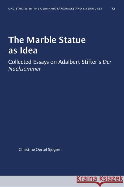 The Marble Statue as Idea: Collected Essays on Adalbert Stifter's Der Nachsommer Christine Oertel Sjogren 9781469658391 University of North Carolina Press - książka