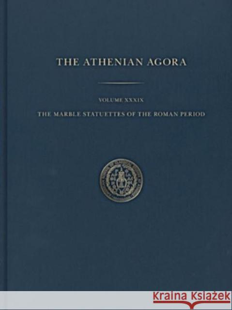 The Marble Statuettes of the Roman Period Brian Martens 9780876612392 American School of Classical Studies at Athen - książka