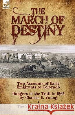 The March of Destiny: Two Accounts of Early Emigrants to Colorado Young, Charles E. 9781846777486 Leonaur Ltd - książka