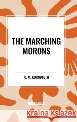 The Marching Morons C M Kornbluth 9798880917792 Start Classics - książka