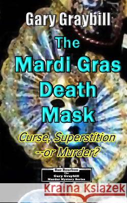 The Mardi Gras Death Mask: Curse, Superstition or Murder? Gary Graybill 9781515336556 Createspace - książka