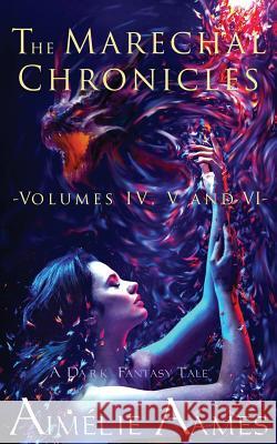 The Marechal Chronicles: Volumes IV, V and VI: A Dark Fantasy Tale Aimelie Aames 9781541169715 Createspace Independent Publishing Platform - książka