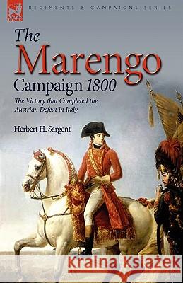 The Marengo Campaign 1800: the Victory that Completed the Austrian Defeat in Italy Sargent, Herbert H. 9781846774546  - książka