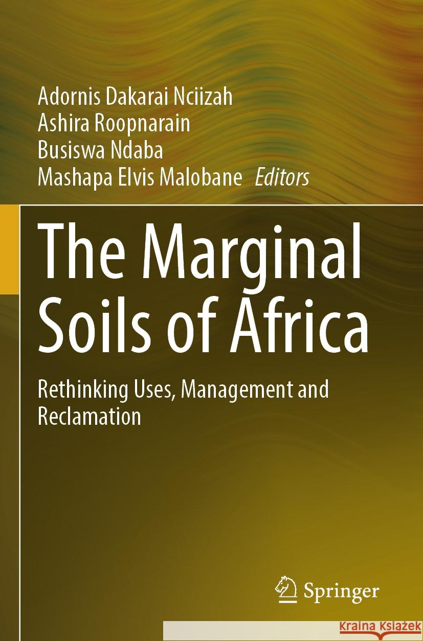 The Marginal Soils of Africa: Rethinking Uses, Management and Reclamation Adornis Dakarai Nciizah Ashira Roopnarain Busiswa Ndaba 9783031551871 Springer - książka