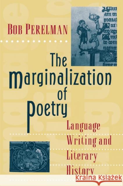 The Marginalization of Poetry: Language Writing and Literary History Perelman, Bob 9780691021386 Princeton University Press - książka