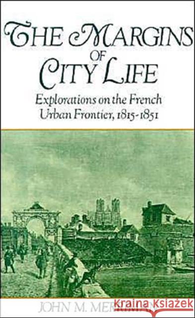 The Margins of City Life: Explorations on the French Urban Frontier, 1815-1851 Merriman, John M. 9780195064384 Oxford University Press - książka