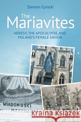 The Mariavites: Heresy, the Apocalypse, and Poland's Female Savior Damian Cyrocki 9781800505650 Equinox Publishing - książka