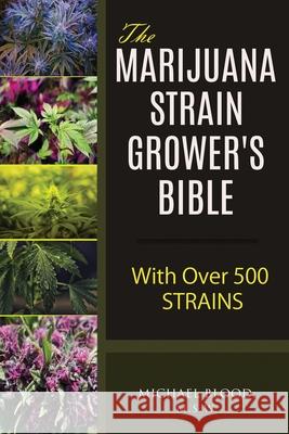 The Marijuana Strain Grower's Bible: with over 500 strains Michael Bloo 9781979600699 Createspace Independent Publishing Platform - książka