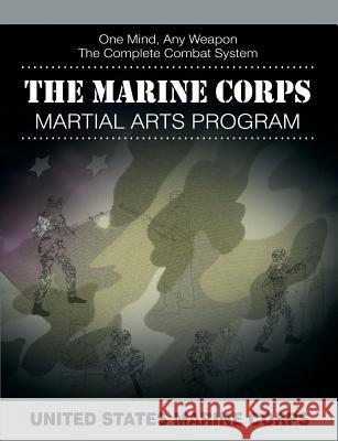 The Marine Corps Martial Arts Program: The Complete Combat System United States Marine Corps 9781607965800 WWW.Snowballpublishing.com - książka