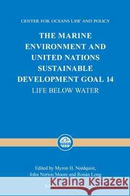 The Marine Environment and United Nations Sustainable Development Goal 14: Life Below Water Myron H. Nordquist John Norton Moore Ronan Long 9789004364202 Brill - Nijhoff - książka