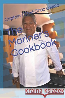 The Mariner's Cookbook Charles Chaz Loyola 9781096696957 Independently Published - książka
