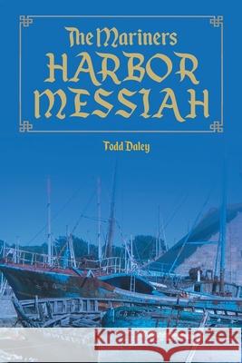 The Mariners Harbor Messiah Todd Daley 9781953397027 Litprime Solutions - książka