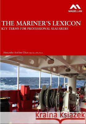 The Mariner's Lexicon: Key Terms for Professional Seafarers Alexander Arnfinn Olsen   9781739171506 Magellan Maritime Press Ltd - książka