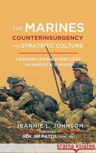 The Marines, Counterinsurgency, and Strategic Culture: Lessons Learned and Lost in America's Wars Jeannie L. Johnson Jim Mattis 9781626165557 Georgetown University Press - książka