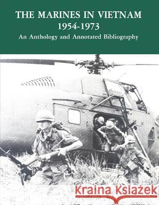 The Marines in Vietnam - 1954-1973: An Anthology and Annotated Bibliography United States Marine Corps History and Museums Division Department of the Navy 9781494287757 Createspace - książka