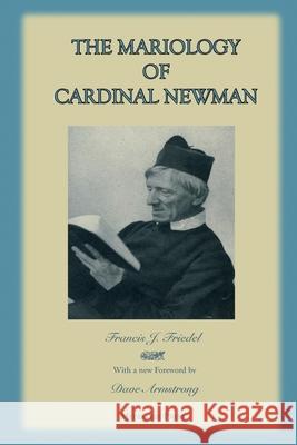 The Mariology of Cardinal Newman REV Francis Friedel, Dave Armstrong 9781953746160 Mediatrix Press - książka