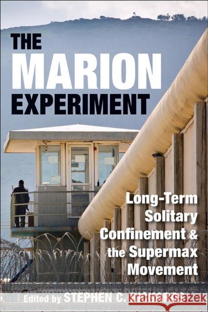 The Marion Experiment: Long-Term Solitary Confinement and the Supermax Movement Stephen C. Richards Greg Newbold 9780809333769 Southern Illinois University Press - książka