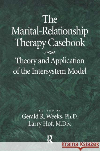 The Marital-Relationship Therapy Casebook: Theory & Application Of The Intersystem Model Weeks, Gerald 9781138869288 Routledge - książka